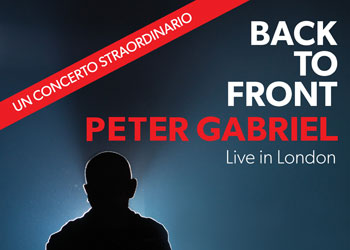 Back To Front  Peter Gabriel Live in London: mercoled 30 aprile al cinema Barberini lezione su Peter Gabriel a cura di Ernesto Assante