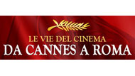 Le Vie del Cinema - Da Cannes a Roma. I film del festival in anteprima assoluta