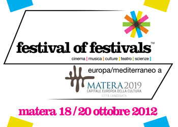 Festival of Festivals Europa/Mediterraneo. La V Edizione a Matera dal 18 al 20 ottobre